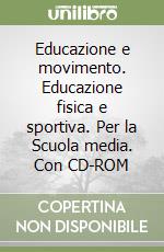 Educazione e movimento. Educazione fisica e sportiva. Per la Scuola media. Con CD-ROM libro