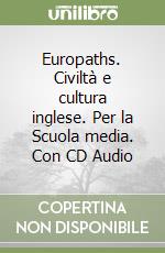 Europaths. Civiltà e cultura inglese. Per la Scuola media. Con CD Audio libro