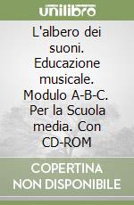 L'albero dei suoni. Educazione musicale. Modulo A-B-C. Per la Scuola media. Con CD-ROM libro