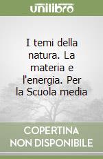 I temi della natura. La materia e l'energia. Per la Scuola media libro