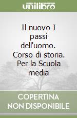 Il nuovo I passi dell'uomo. Corso di storia. Per la Scuola media libro