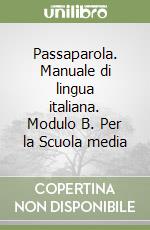 Passaparola. Manuale di lingua italiana. Modulo B. Per la Scuola media libro