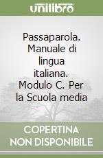 Passaparola. Manuale di lingua italiana. Modulo C. Per la Scuola media libro