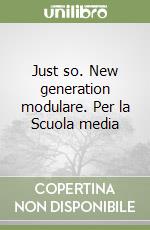 Just so. New generation modulare. Per la Scuola media libro