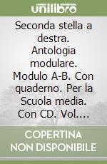 Seconda stella a destra. Antologia modulare. Modulo A-B. Con quaderno. Per la Scuola media. Con CD. Vol. 1 libro