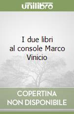 I due libri al console Marco Vinicio libro