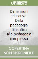 Dimensioni educative. Dalla pedagogia filosofica alla pedagogia complessa libro