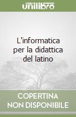 L'informatica per la didattica del latino libro