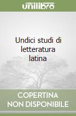 Undici studi di letteratura latina libro