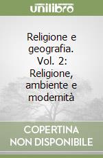 Religione e geografia. Vol. 2: Religione, ambiente e modernità libro