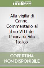 Alla vigilia di Canne. Commentario al libro VIII dei Punica di Silio Italico libro