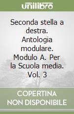 Seconda stella a destra. Antologia modulare. Modulo A. Per la Scuola media. Vol. 3 libro