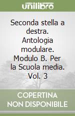 Seconda stella a destra. Antologia modulare. Modulo B. Per la Scuola media. Vol. 3 libro