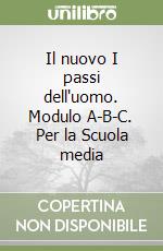 Il nuovo I passi dell'uomo. Modulo A-B-C. Per la Scuola media libro