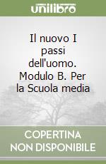 Il nuovo I passi dell'uomo. Modulo B. Per la Scuola media (3) libro