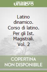 Latino dinamico. Corso di latino. Per gli Ist. Magistrali. Vol. 2 libro