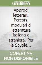 Approdi letterari. Percorsi modulari di letteratura italiana e straniera. Per le Scuole superiori. Vol. 1 libro