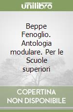 Beppe Fenoglio. Antologia modulare. Per le Scuole superiori