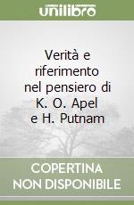 Verità e riferimento nel pensiero di K. O. Apel e H. Putnam