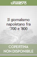 Il giornalismo napoletano fra '700 e '800 libro