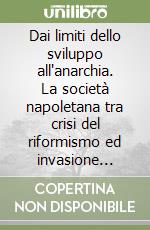 Dai limiti dello sviluppo all'anarchia. La società napoletana tra crisi del riformismo ed invasione francese libro