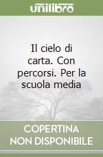 Il cielo di carta. Con percorsi. Per la scuola media