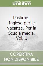 Pastime. Inglese per le vacanze. Per la Scuola media. Vol. 1 libro