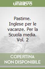 Pastime. Inglese per le vacanze. Per la Scuola media. Vol. 2 libro