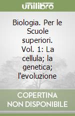 Biologia. Per le Scuole superiori. Vol. 1: La cellula; la genetica; l'evoluzione libro