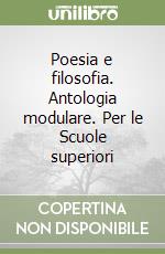 Poesia e filosofia. Antologia modulare. Per le Scuole superiori libro