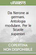 Da Nerone ai germani. Antologia modulare. Per le Scuole superiori libro