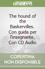 The hound of the Baskervilles. Con guida per l'insegnante. Con CD Audio libro