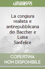 La congiura realista e antirepubblicana dei Baccher e Luisa Sanfelice libro