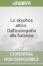 Lo skyphos attico. Dall'iconografia alla funzione