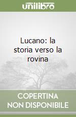 Lucano: la storia verso la rovina libro