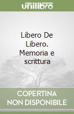 Libero De Libero. Memoria e scrittura libro