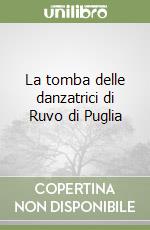 La tomba delle danzatrici di Ruvo di Puglia