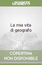 La mia vita di geografo