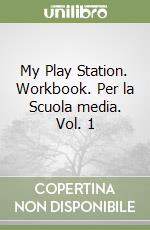 My Play Station. Workbook. Per la Scuola media. Vol. 1 libro