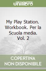 My Play Station. Workbook. Per la Scuola media. Vol. 2 libro