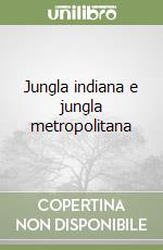 Jungla indiana e jungla metropolitana libro