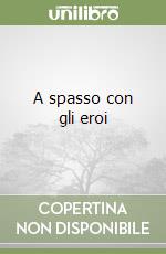 A spasso con gli eroi libro