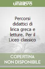 Percorsi didattici di lirica greca e letture. Per il Liceo classico libro