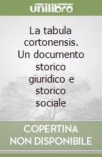 La tabula cortonensis. Un documento storico giuridico e storico sociale