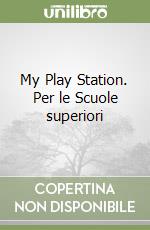 My Play Station. Per le Scuole superiori libro
