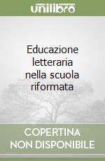 Educazione letteraria nella scuola riformata libro