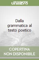 Dalla grammatica al testo poetico