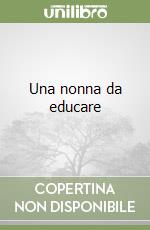 Una nonna da educare libro