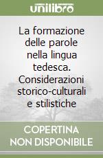 La formazione delle parole nella lingua tedesca. Considerazioni storico-culturali e stilistiche