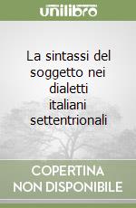 La sintassi del soggetto nei dialetti italiani settentrionali